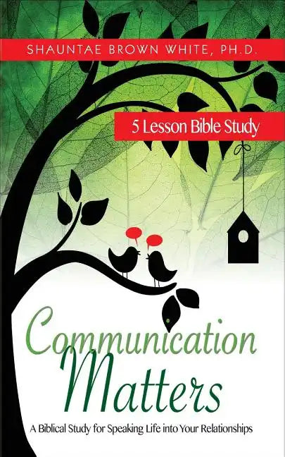Communication Matters: A Biblical Study for Speaking Life Into Your Relationships - Paperback