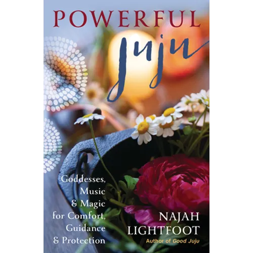 Powerful Juju: Goddesses, Music & Magic for Comfort, Guidance & Protection - Paperback