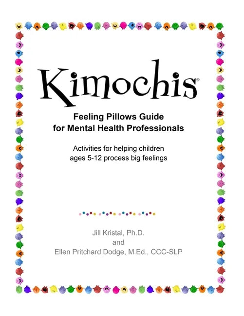 Kimochis Feeling Pillows Guide for Mental Health Professionals: Activities for helping children ages 5-12 process big feelings - Paperback