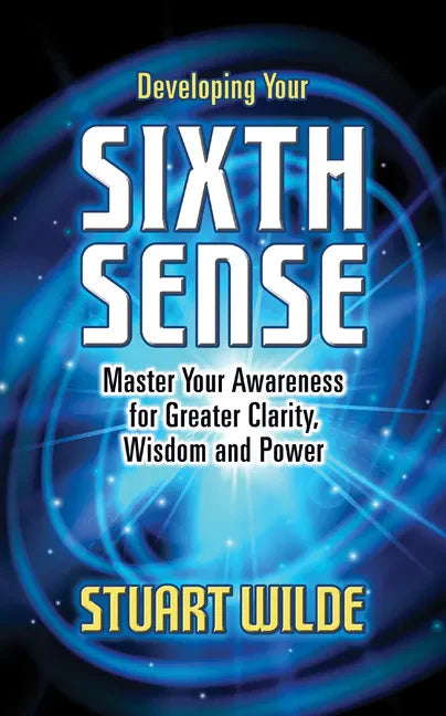 Developing Your Sixth Sense: Master Your Awareness for Greater Clarity, Wisdom and Power - Paperback