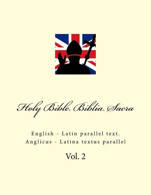 Holy Bible. Biblia Sacra: English - Latin Parallel Text. Anglicus - Latina Textus Parallel - Paperback