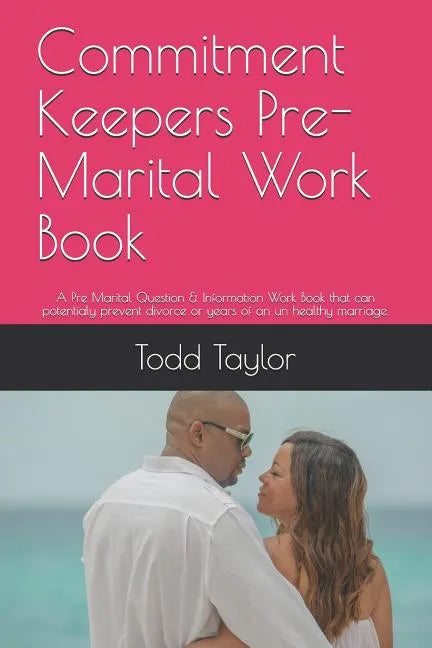 Commitment Keepers Pre-Marital Work Book: A Pre Marital Question & Information Work Book That Can Potentialy Prevent Divorce or Years of an Un Healthy - Paperback