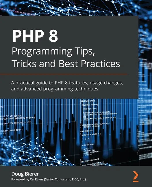 PHP 8 Programming Tips, Tricks and Best Practices: A practical guide to PHP 8 features, usage changes, and advanced programming techniques - Paperback