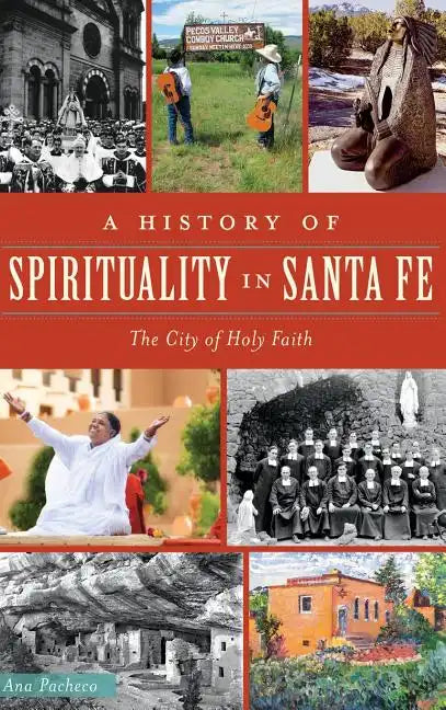A History of Spirituality in Santa Fe: The City of Holy Faith - Hardcover