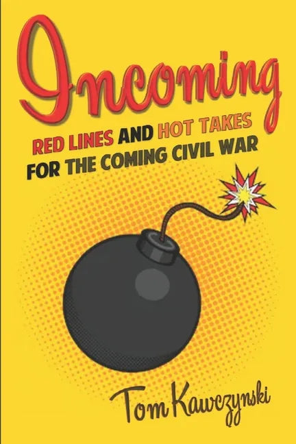 Incoming: Red Lines and Hot Takes For the Coming Civil War - Paperback