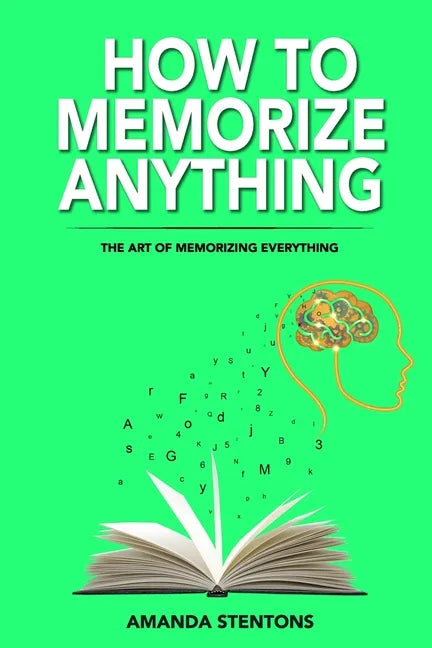 How To Memorize Anything: The Art Of Memorizing Everything - Paperback