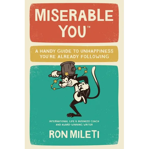 Miserable You: A Handy Guide To Unhappiness You're Already Following - Paperback
