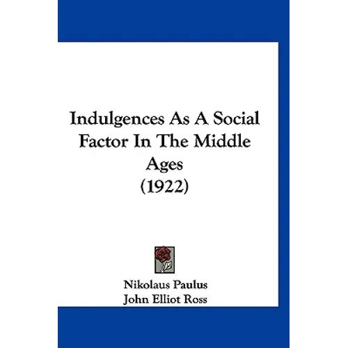 Indulgences As A Social Factor In The Middle Ages (1922) - Paperback