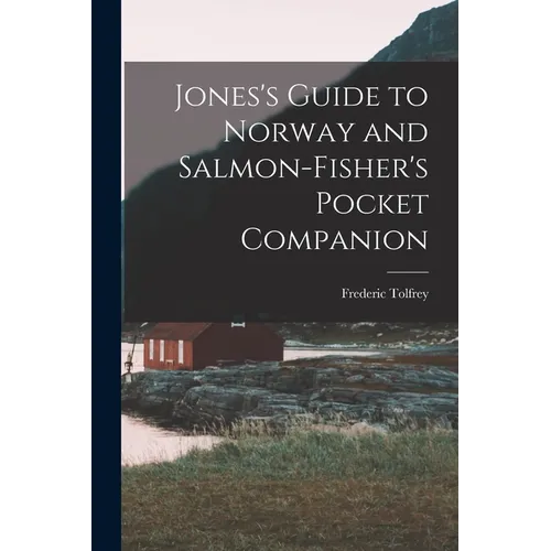 Jones's Guide to Norway and Salmon-Fisher's Pocket Companion - Paperback