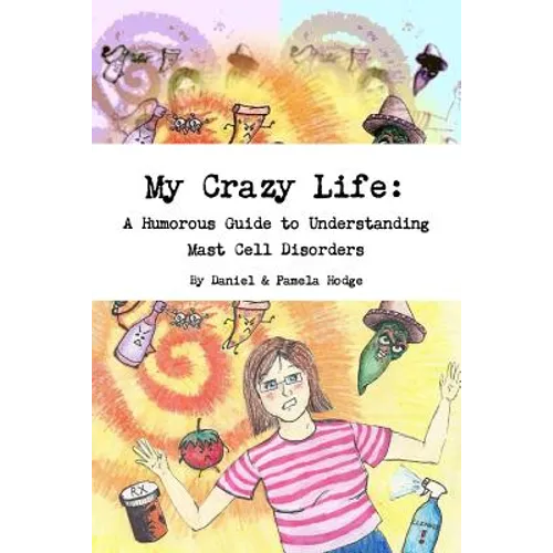 My Crazy Life: A Humorous Guide to Understanding Mast Cell Disorders - Paperback