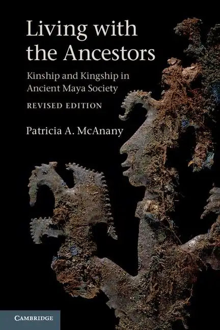 Living with the Ancestors: Kinship and Kingship in Ancient Maya Society - Paperback