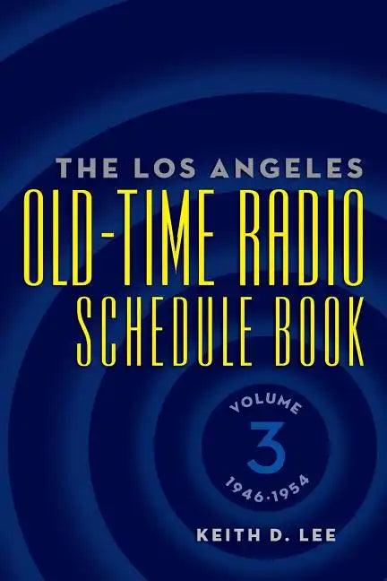 The Los Angeles Old-Time Radio Schedule Book Volume 3, 1946-1954 - Paperback