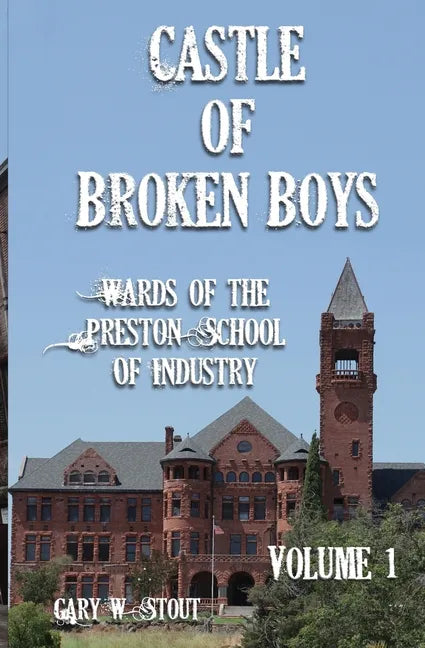 Castle of Broken Boys: A History of the Wards of the Preston School of Industry - Paperback