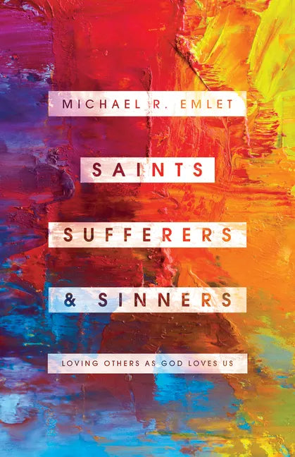 Saints, Sufferers, and Sinners: Loving Others as God Loves Us - Paperback