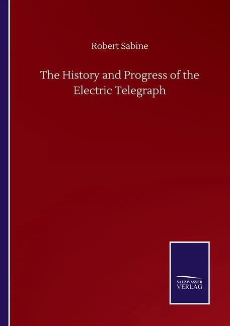 The History and Progress of the Electric Telegraph - Paperback