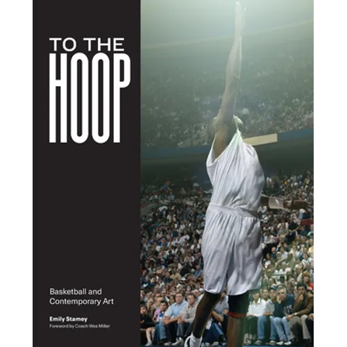 To the Hoop: Basketball and Contemporary Art - Paperback