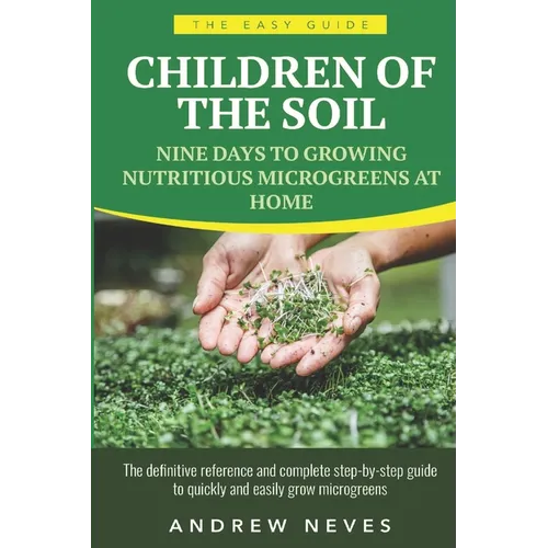Children of the Soil: Nine Days To Growing Nutritious Microgreens At Home - Paperback