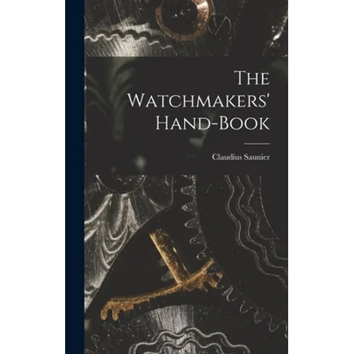 The Watchmakers' Hand-Book - Hardcover