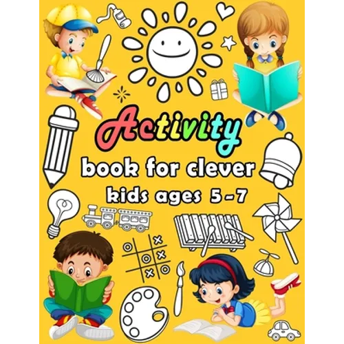 Activity book for clever kids ages 5-7: puzzle book for kids - Dot to dot, Mazes, Draw, Coloring pages, Word search, Sudoku, Tic tac toe - Paperback