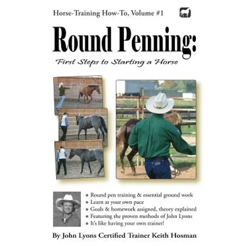 Round Penning: First Steps to Starting a Horse: A Guide to Round Pen Training and Essential Ground Work for Horses Using the Methods of John Lyons - Paperback