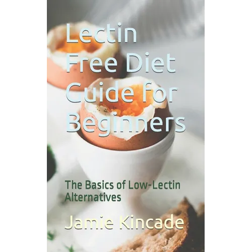 Lectin Free Diet Guide for Beginners: The Basics of Low-Lectin Alternatives - Paperback