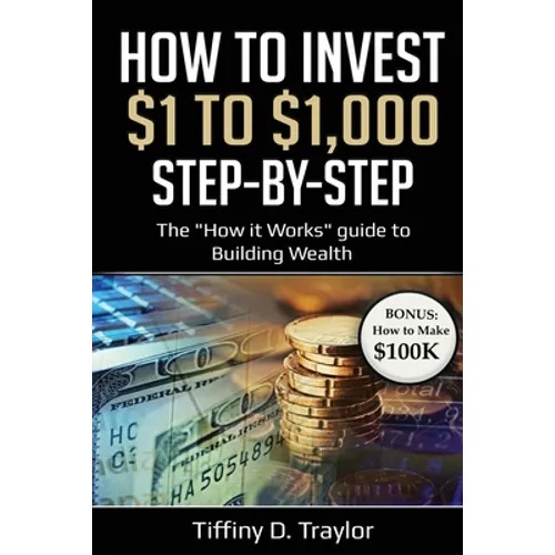 How to Invest $1 to $1,000: The "How it Works" guide to Building Wealth - Paperback