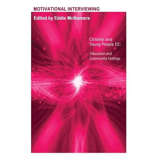 Motivational Interviewing: Children and Young People III " Education and Community Settings " - Paperback