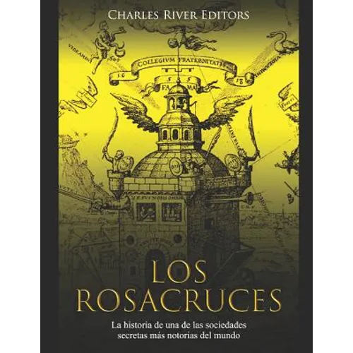 Los Rosacruces: La historia de una de las sociedades secretas más notorias del mundo - Paperback