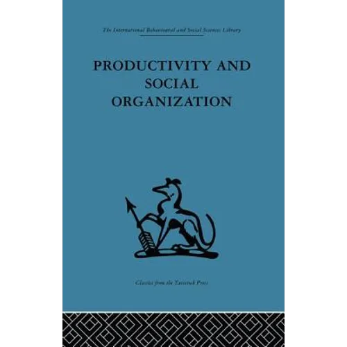 Productivity and Social Organization: The Ahmedabad Experiment: Technical Innovation, Work Organization and Management - Paperback