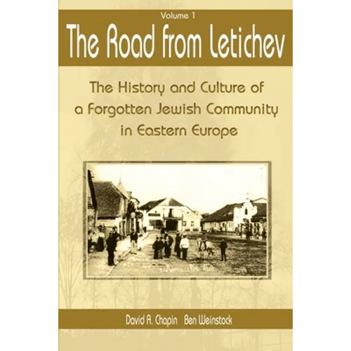 The Road from Letichev, Volume 1: The History and Culture of a Forgotten Jewish Community in Eastern Europe - Paperback