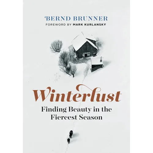Winterlust: Finding Beauty in the Fiercest Season - Hardcover