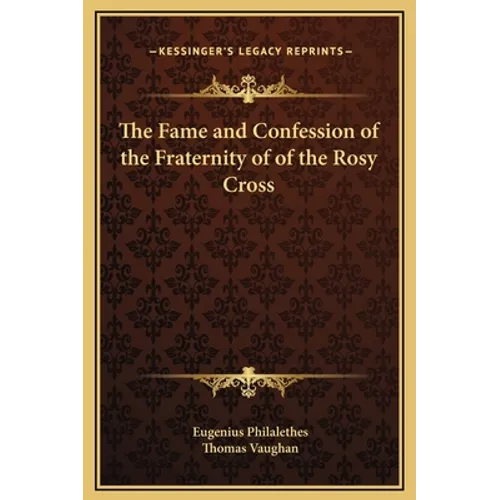 The Fame and Confession of the Fraternity of of the Rosy Cross - Hardcover