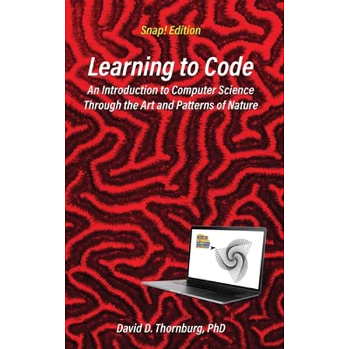 Learning to Code - An Invitation to Computer Science Through the Art and Patterns of Nature (Snap! Edition) - Hardcover