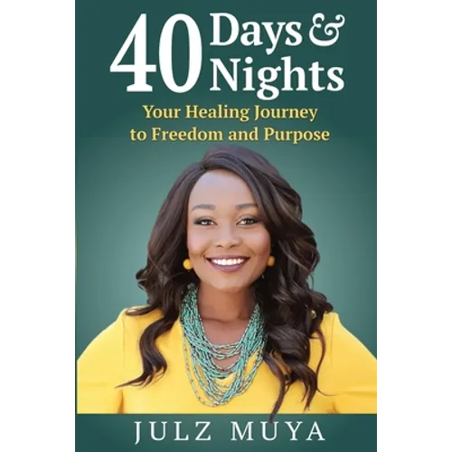 40 Days & Nights: Your Healing Journey to Freedom and Purpose - Paperback