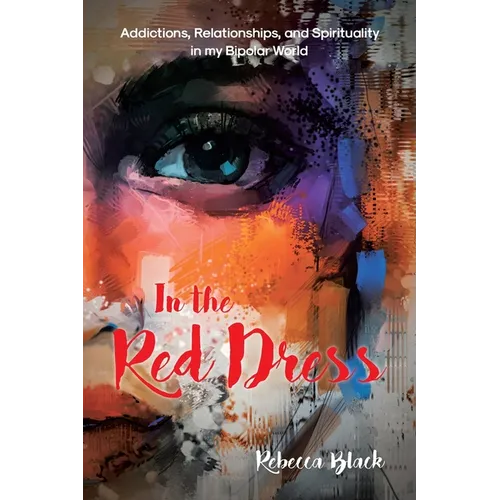 In the Red Dress: Addictions, Relationships, and Spirituality in my Bipolar World - Paperback