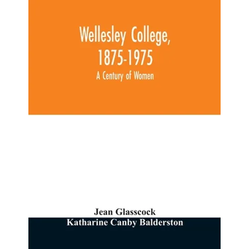 Wellesley College, 1875-1975: a century of women - Paperback