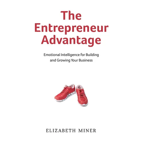 The Entrepreneur Advantage: Emotional Intelligence for Building and Growing Your Business - Paperback