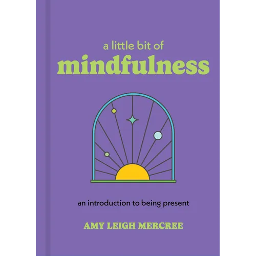 A Little Bit of Mindfulness: An Introduction to Being Present - Hardcover