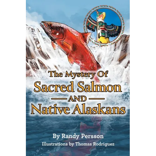 The Mystery of Sacret Salmon and Native Alaskans - Hardcover