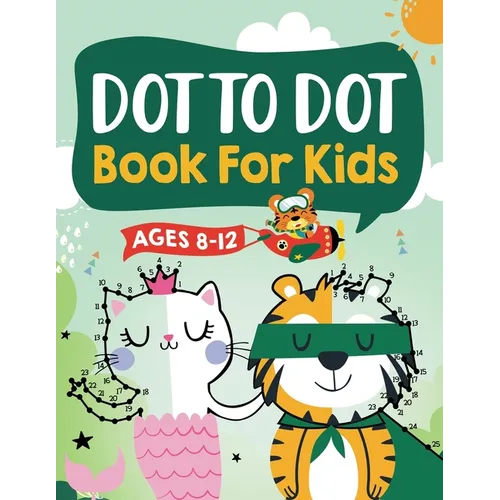 Dot to Dot Book for Kids Ages 8-12: 100 Fun Connect The Dots Books for Kids Age 8, 9, 10, 11, 12 Kids Dot To Dot Puzzles With Colorable Pages Ages 6-8 - Paperback