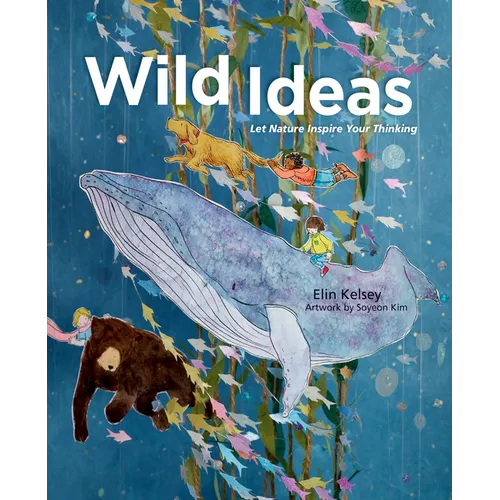 Wild Ideas: Let Nature Inspire Your Thinking - Hardcover