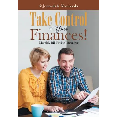 Take Control Of Your Finances! Monthly Bill Paying Organizer - Paperback