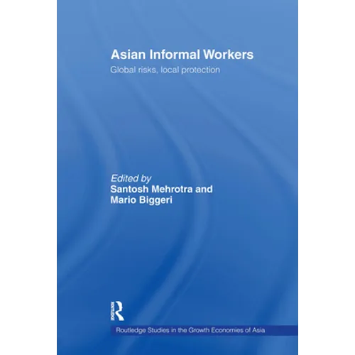 Asian Informal Workers: Global Risks Local Protection - Paperback