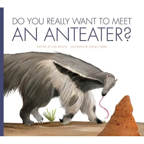 Do You Really Want to Meet an Anteater? - Library Binding