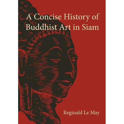 A Concise History of Buddhist Art in Siam - Paperback