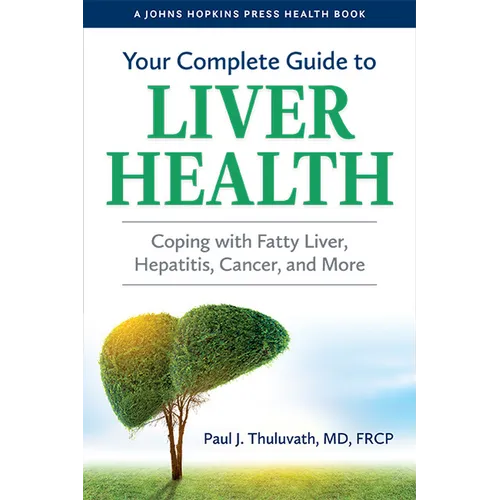 Your Complete Guide to Liver Health: Coping with Fatty Liver, Hepatitis, Cancer, and More - Hardcover