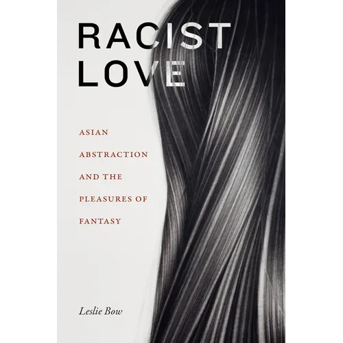 Racist Love: Asian Abstraction and the Pleasures of Fantasy - Paperback