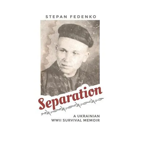 Separation: A Ukrainian WWII Survival Memoir - Paperback