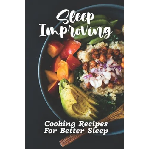 Sleep Improving: Cooking Recipes For Better Sleep: Sleep Diet Food Guide - Paperback