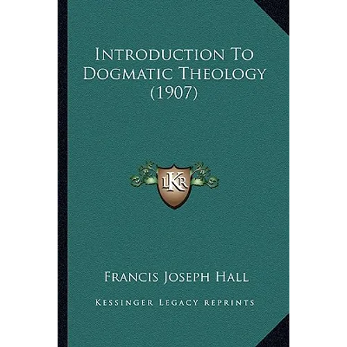 Introduction To Dogmatic Theology (1907) - Paperback